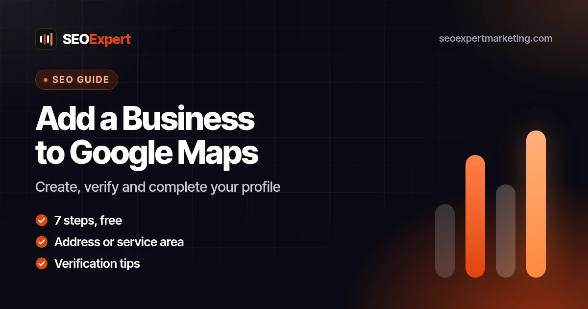 How to Add a Business to Google Maps: 7 Steps: Create, verify and complete your profile